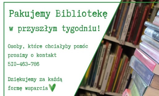 Już w przyszłym tygodniu rozpoczynamy pakowanie księgozbioru i przygotowania do przeprowadzki. Osoby, które wyrażają chęć pomocy, prosimy o kontakt z biblioteką.